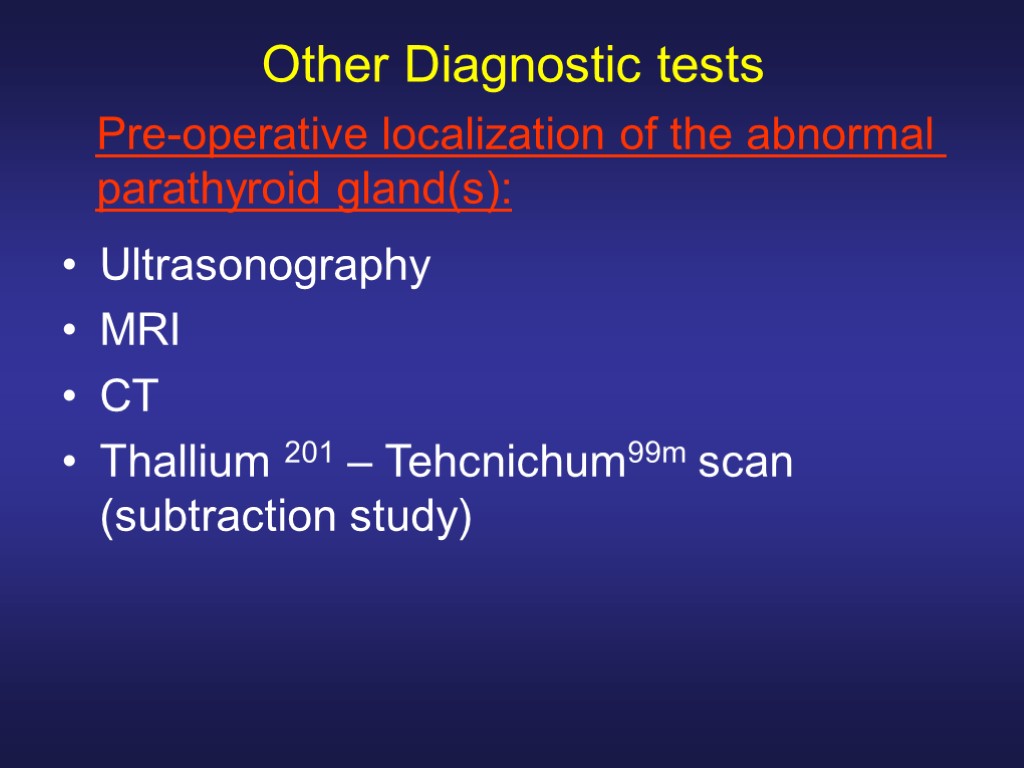 Other Diagnostic tests Ultrasonography MRI CT Thallium 201 – Tehcnichum99m scan (subtraction study) Pre-operative
